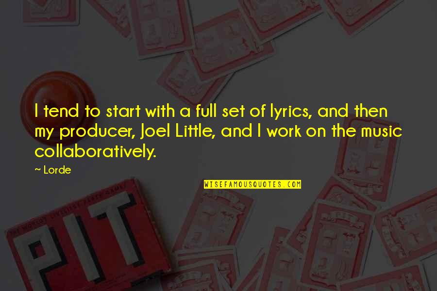 Lyrics And Quotes By Lorde: I tend to start with a full set Lyrics And Quotes By Lorde: I tend to start with a full set