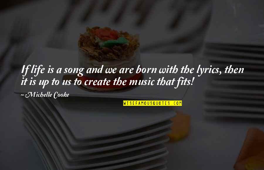 Lyrics And Quotes By Michelle Cooke: If life is a song and we are Lyrics And Quotes By Michelle Cooke: If life is a song and we are