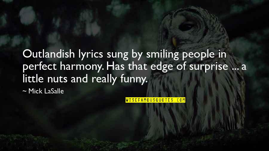 Lyrics And Quotes By Mick LaSalle: Outlandish lyrics sung by smiling people in perfect Lyrics And Quotes By Mick LaSalle: Outlandish lyrics sung by smiling people in perfect