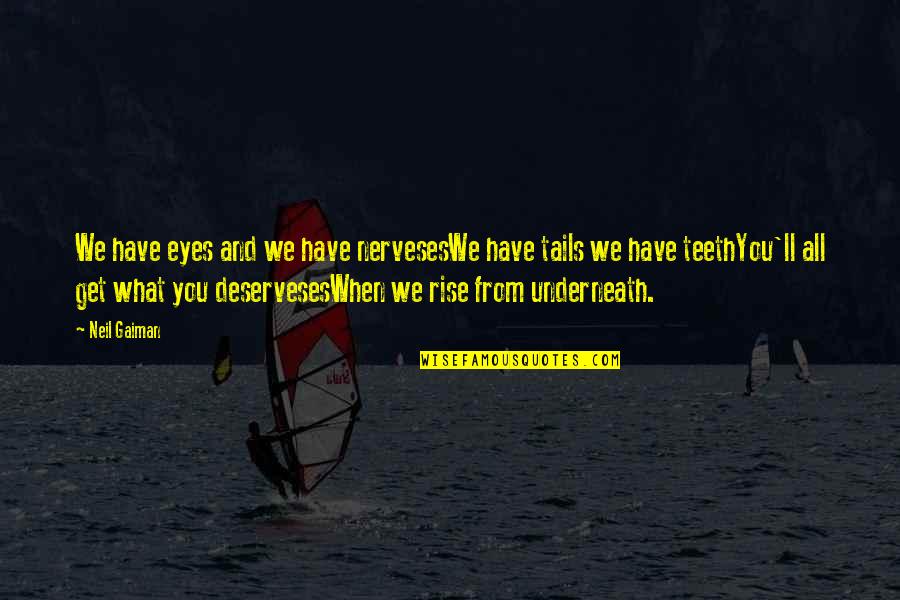 Lyrics And Quotes By Neil Gaiman: We have eyes and we have nervesesWe have Lyrics And Quotes By Neil Gaiman: We have eyes and we have nervesesWe have