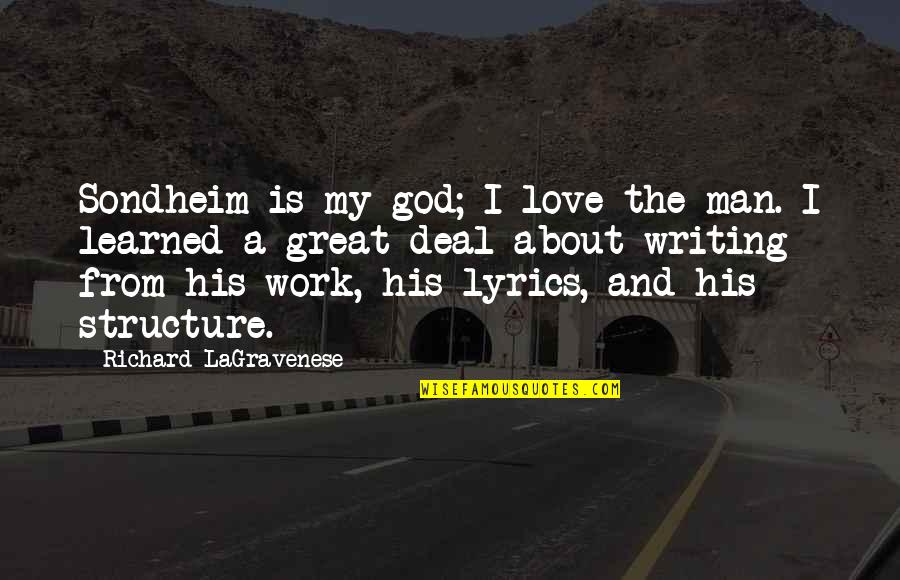 Lyrics And Quotes By Richard LaGravenese: Sondheim is my god; I love the man. Lyrics And Quotes By Richard LaGravenese: Sondheim is my god; I love the man.