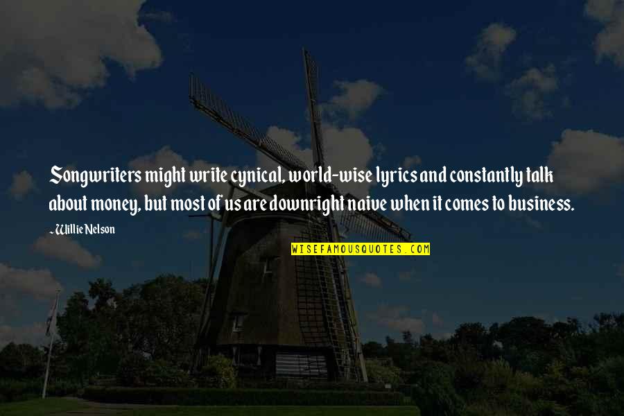 Lyrics And Quotes By Willie Nelson: Songwriters might write cynical, world-wise lyrics and constantly Lyrics And Quotes By Willie Nelson: Songwriters might write cynical, world-wise lyrics and constantly