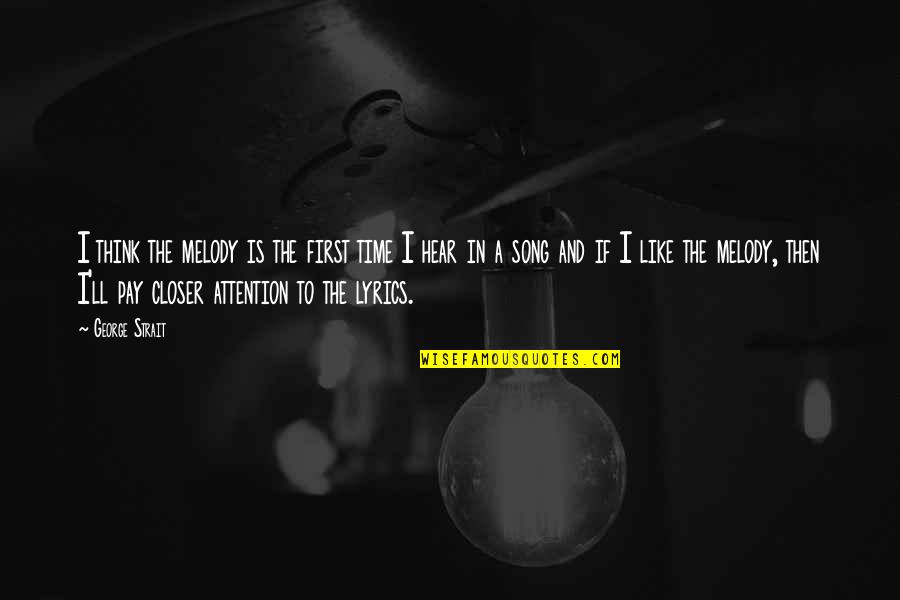 Lyrics In A Song Quotes By George Strait: I think the melody is the first time Lyrics In A Song Quotes By George Strait: I think the melody is the first time