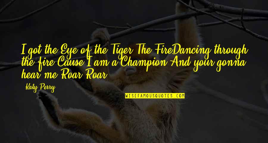 Lyrics In A Song Quotes By Katy Perry: I got the Eye of the Tiger The Lyrics In A Song Quotes By Katy Perry: I got the Eye of the Tiger The