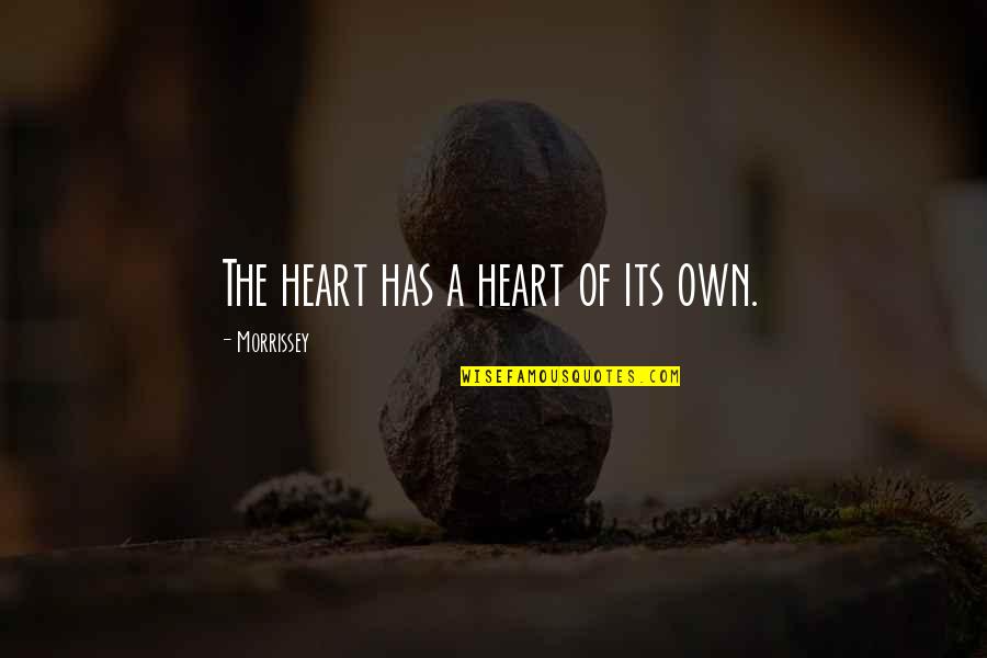 Lyrics Of The Heart Quotes By Morrissey: The heart has a heart of its own. Lyrics Of The Heart Quotes By Morrissey: The heart has a heart of its own.