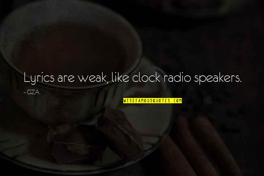 Lyrics Rap Quotes By GZA: Lyrics are weak, like clock radio speakers.