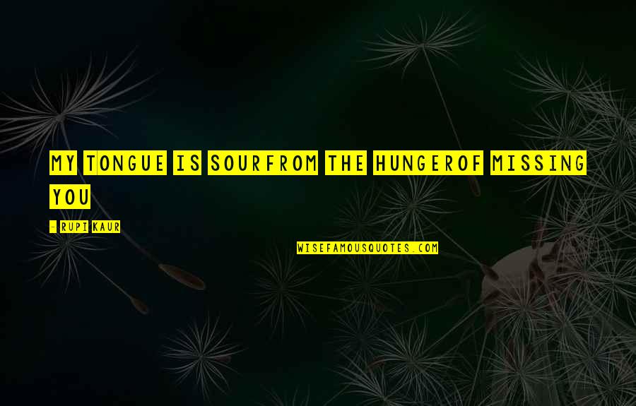 Lyrics That Make Good Quotes By Rupi Kaur: My tongue is sourfrom the hungerof missing you Lyrics That Make Good Quotes By Rupi Kaur: My tongue is sourfrom the hungerof missing you