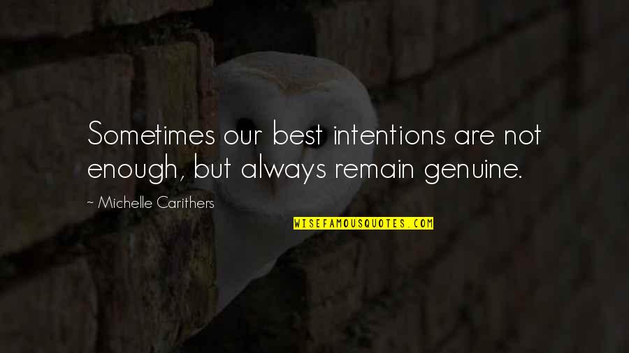 Lyrist Cahn Quotes By Michelle Carithers: Sometimes our best intentions are not enough, but Lyrist Cahn Quotes By Michelle Carithers: Sometimes our best intentions are not enough, but
