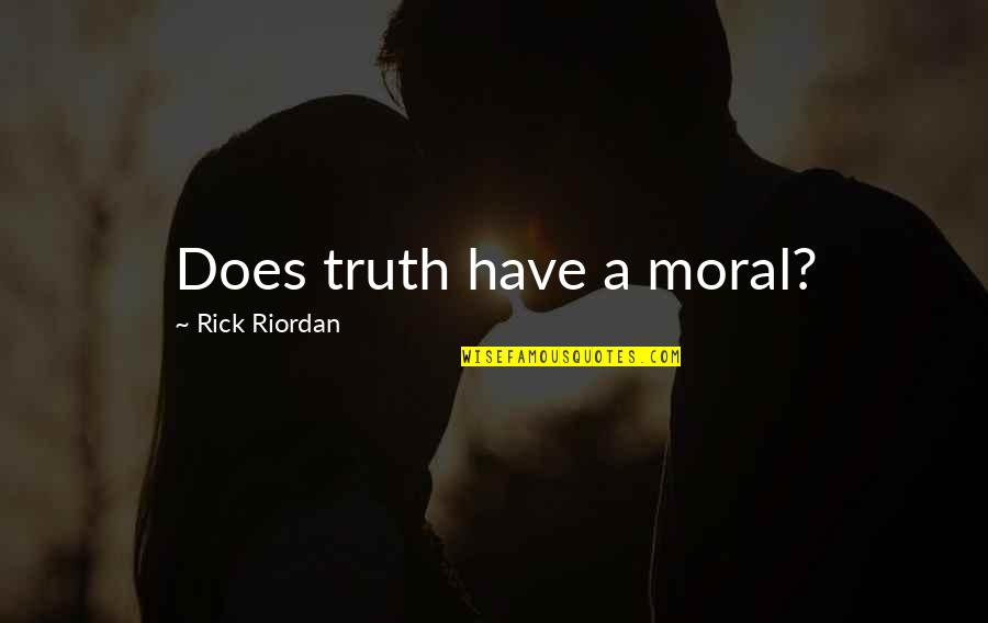 Lyrist Of Myth Quotes By Rick Riordan: Does truth have a moral?