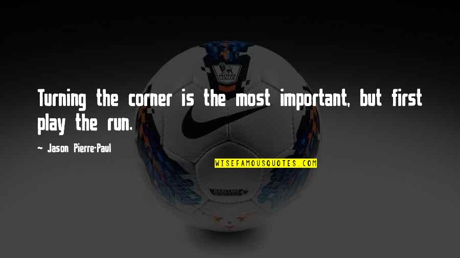Lyristis Quotes By Jason Pierre-Paul: Turning the corner is the most important, but Lyristis Quotes By Jason Pierre-Paul: Turning the corner is the most important, but
