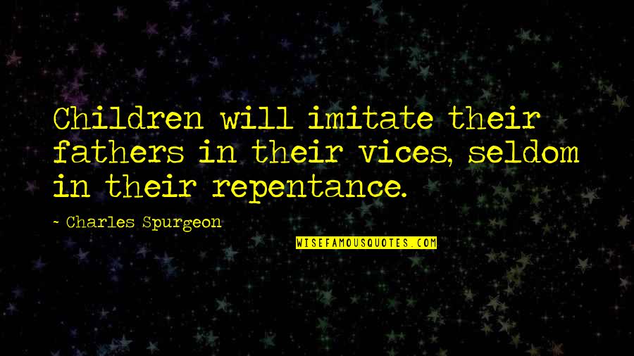 Lyristraning Quotes By Charles Spurgeon: Children will imitate their fathers in their vices,