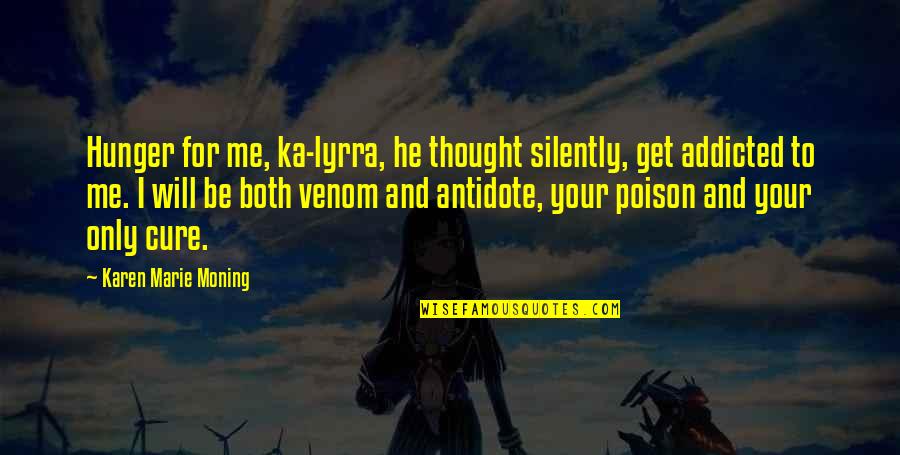 Lyrra Quotes By Karen Marie Moning: Hunger for me, ka-lyrra, he thought silently, get