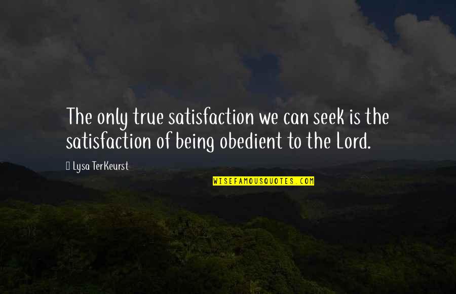 Lysa Quotes By Lysa TerKeurst: The only true satisfaction we can seek is Lysa Quotes By Lysa TerKeurst: The only true satisfaction we can seek is