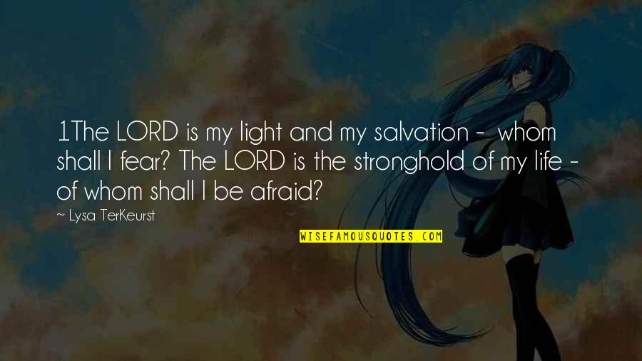 Lysa Quotes By Lysa TerKeurst: 1The LORD is my light and my salvation Lysa Quotes By Lysa TerKeurst: 1The LORD is my light and my salvation