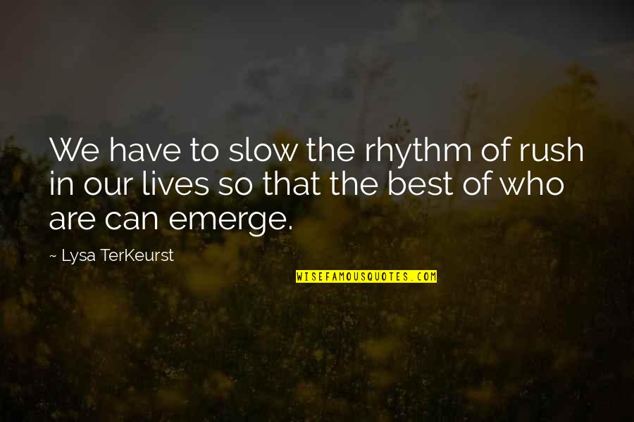Lysa Quotes By Lysa TerKeurst: We have to slow the rhythm of rush Lysa Quotes By Lysa TerKeurst: We have to slow the rhythm of rush