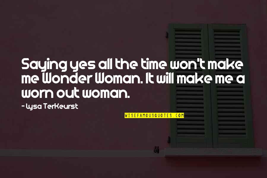 Lysa Quotes By Lysa TerKeurst: Saying yes all the time won't make me Lysa Quotes By Lysa TerKeurst: Saying yes all the time won't make me