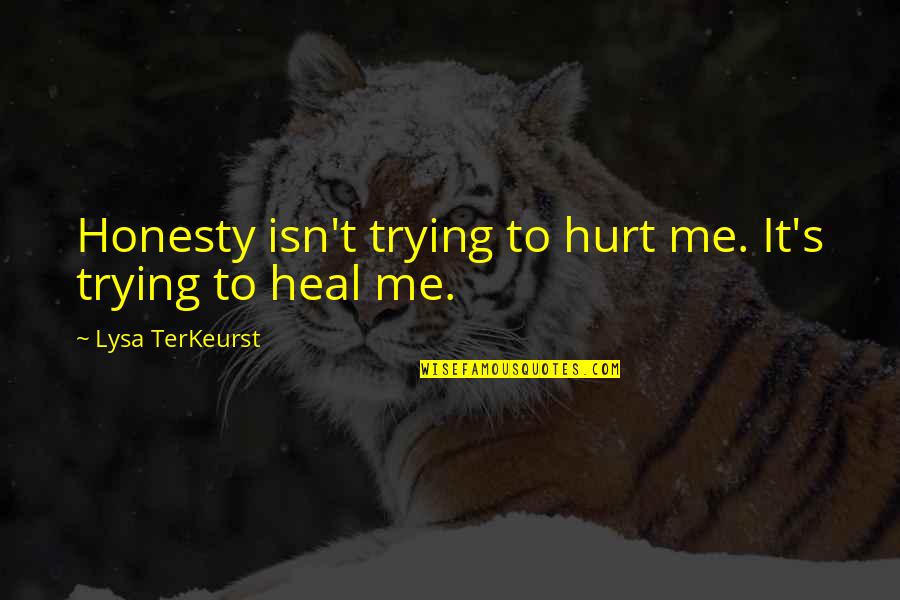 Lysa Quotes By Lysa TerKeurst: Honesty isn't trying to hurt me. It's trying Lysa Quotes By Lysa TerKeurst: Honesty isn't trying to hurt me. It's trying