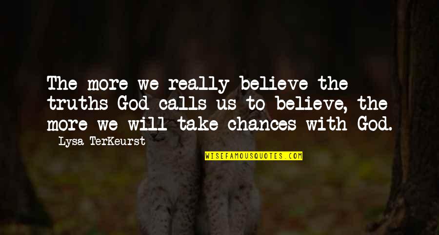 Lysa Quotes By Lysa TerKeurst: The more we really believe the truths God Lysa Quotes By Lysa TerKeurst: The more we really believe the truths God