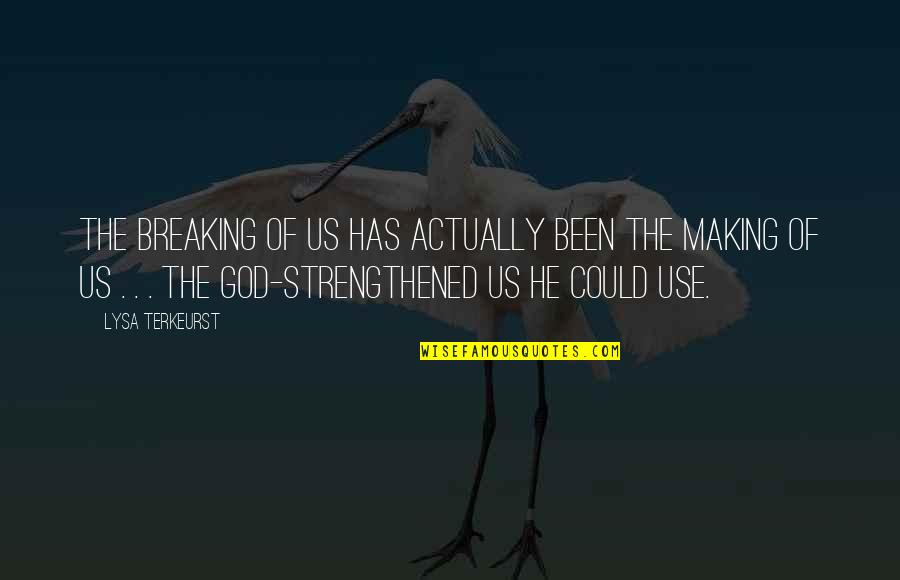 Lysa Quotes By Lysa TerKeurst: The breaking of us has actually been the Lysa Quotes By Lysa TerKeurst: The breaking of us has actually been the