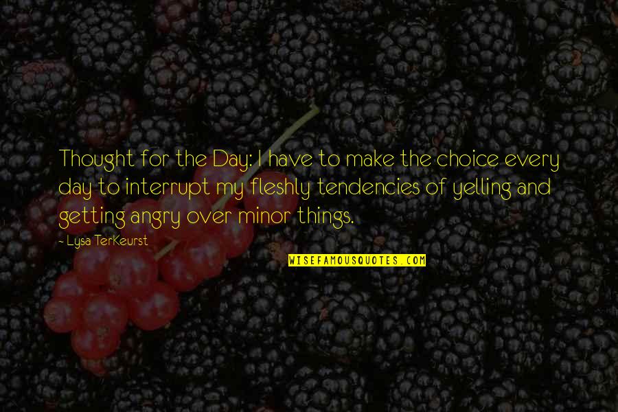 Lysa Quotes By Lysa TerKeurst: Thought for the Day: I have to make Lysa Quotes By Lysa TerKeurst: Thought for the Day: I have to make