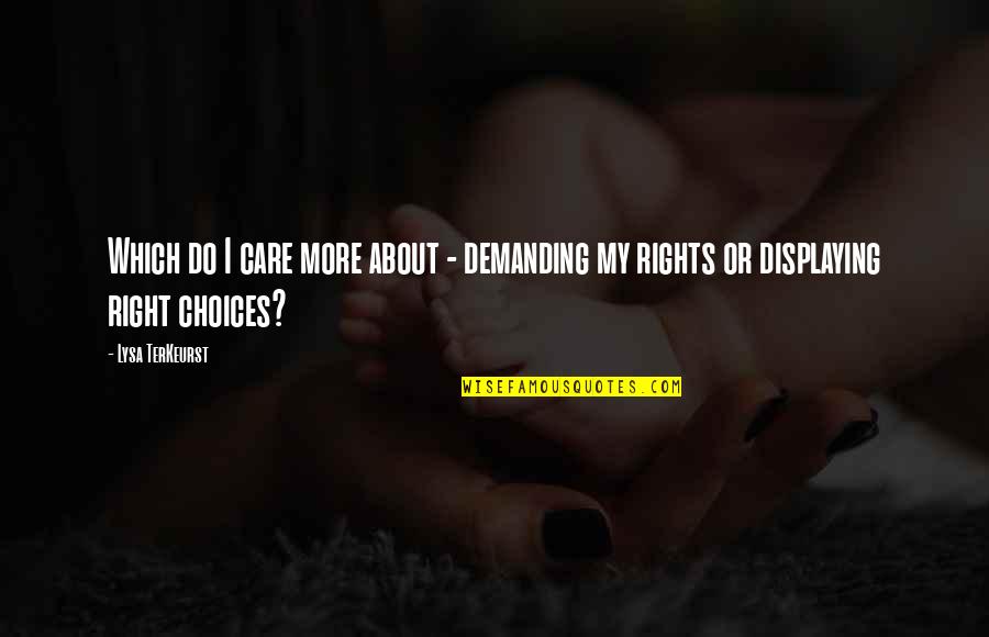 Lysa Quotes By Lysa TerKeurst: Which do I care more about - demanding