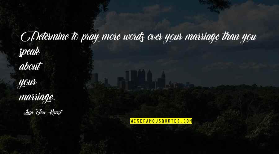 Lysa Quotes By Lysa TerKeurst: Determine to pray more words over your marriage Lysa Quotes By Lysa TerKeurst: Determine to pray more words over your marriage