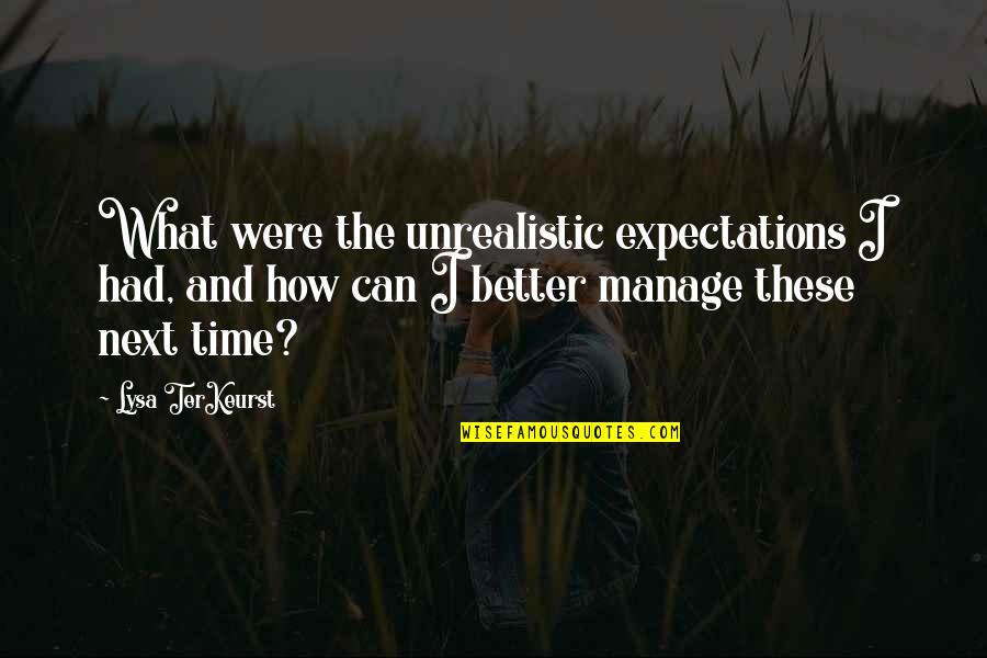 Lysa Quotes By Lysa TerKeurst: What were the unrealistic expectations I had, and Lysa Quotes By Lysa TerKeurst: What were the unrealistic expectations I had, and