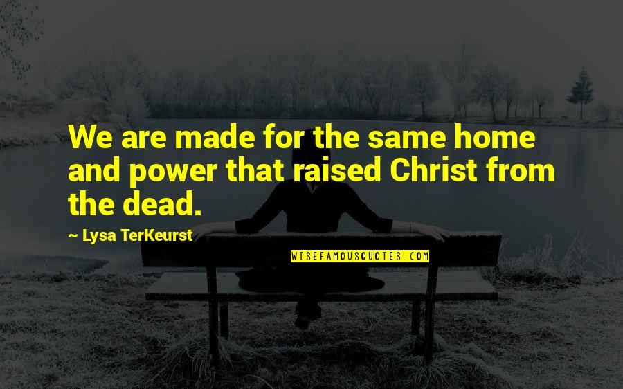 Lysa Quotes By Lysa TerKeurst: We are made for the same home and