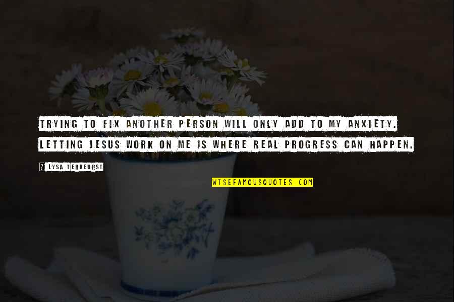Lysa Quotes By Lysa TerKeurst: Trying to fix another person will only add Lysa Quotes By Lysa TerKeurst: Trying to fix another person will only add