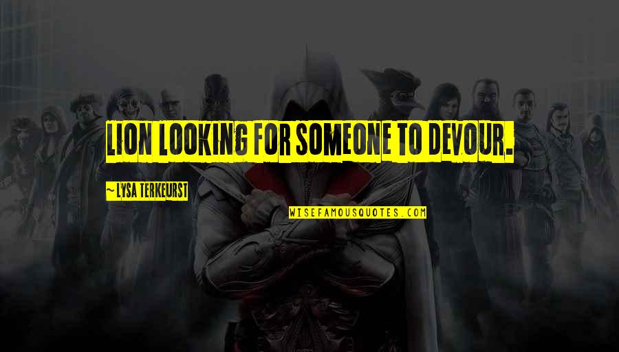 Lysa Quotes By Lysa TerKeurst: lion looking for someone to devour. Lysa Quotes By Lysa TerKeurst: lion looking for someone to devour.
