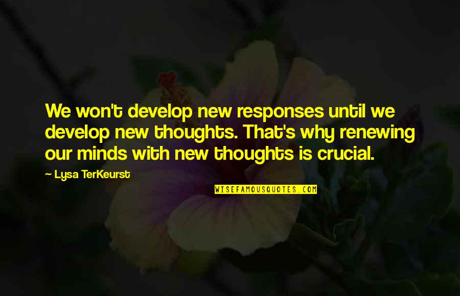 Lysa Quotes By Lysa TerKeurst: We won't develop new responses until we develop Lysa Quotes By Lysa TerKeurst: We won't develop new responses until we develop