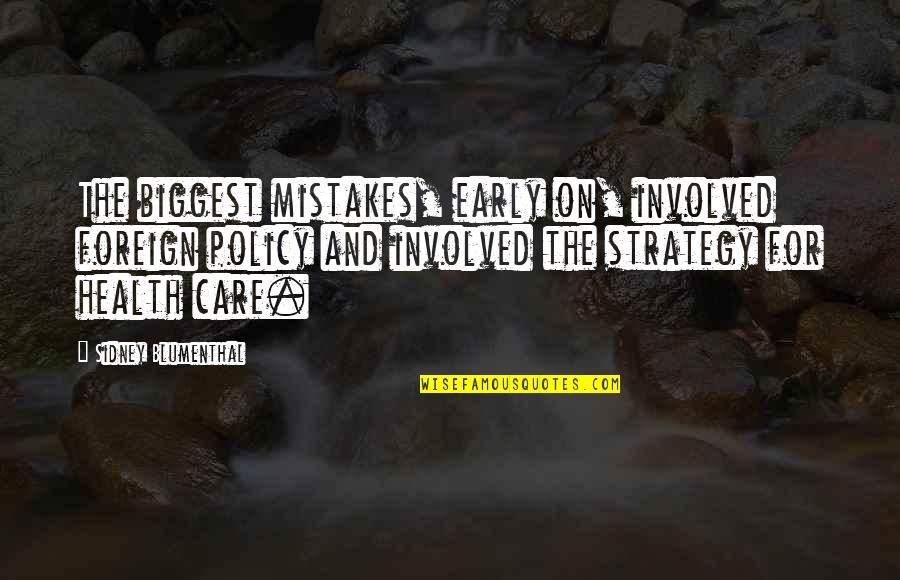 Lysander Midsummer Quotes By Sidney Blumenthal: The biggest mistakes, early on, involved foreign policy Lysander Midsummer Quotes By Sidney Blumenthal: The biggest mistakes, early on, involved foreign policy