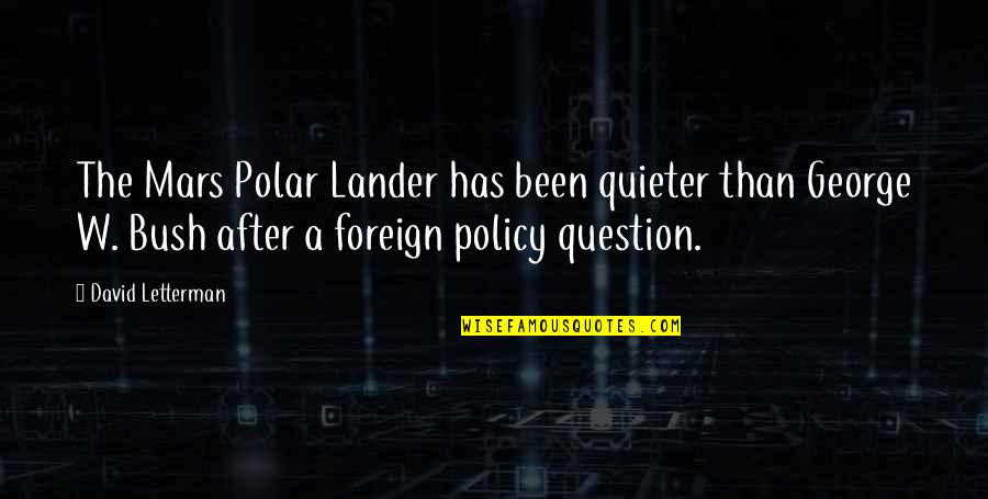 Lysandra Ennar Quotes By David Letterman: The Mars Polar Lander has been quieter than