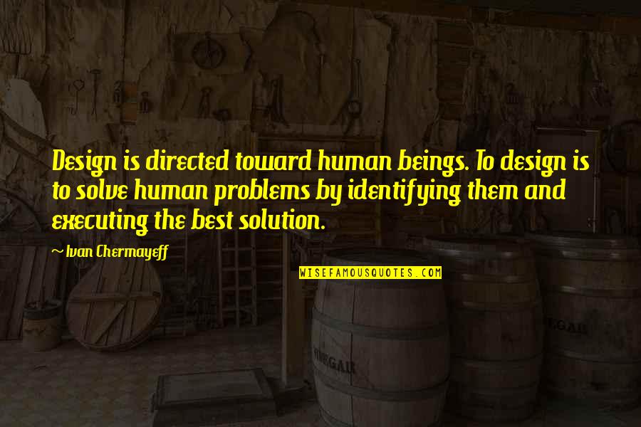 Lysandra Throne Of Glass Quotes By Ivan Chermayeff: Design is directed toward human beings. To design Lysandra Throne Of Glass Quotes By Ivan Chermayeff: Design is directed toward human beings. To design