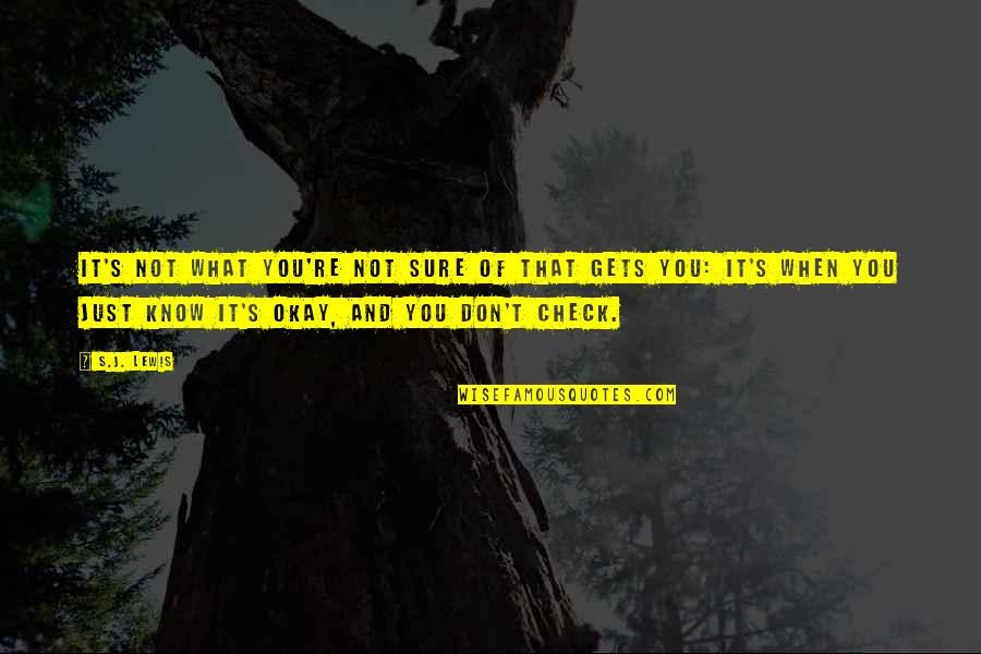 Lysanne Snijders Quotes By S.J. Lewis: It's not what you're not sure of that Lysanne Snijders Quotes By S.J. Lewis: It's not what you're not sure of that