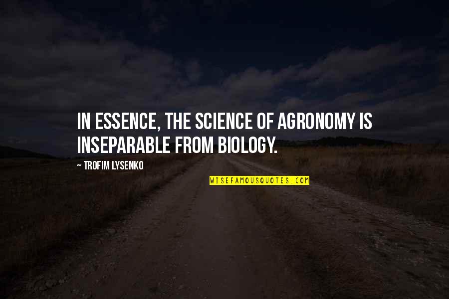 Lysenko's Quotes By Trofim Lysenko: In essence, the science of agronomy is inseparable