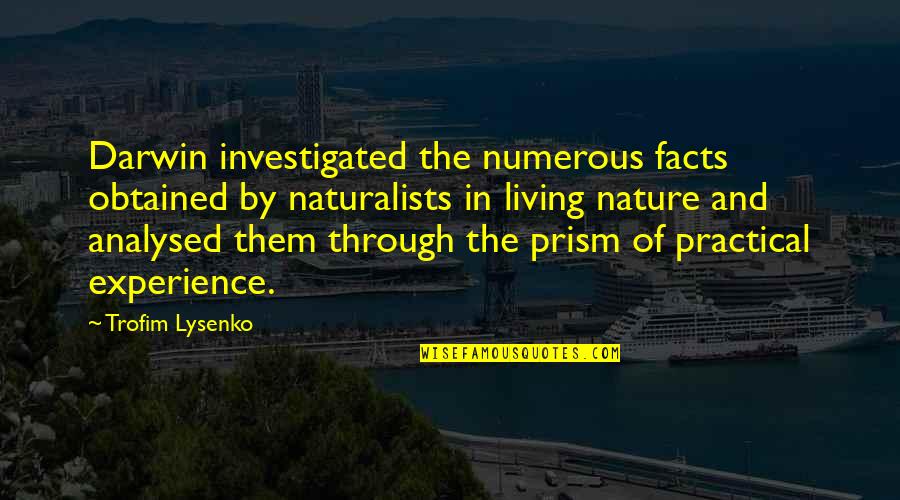 Lysenko's Quotes By Trofim Lysenko: Darwin investigated the numerous facts obtained by naturalists