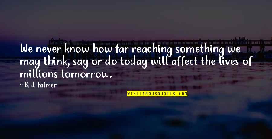 Lysergic Deviantart Quotes By B. J. Palmer: We never know how far reaching something we Lysergic Deviantart Quotes By B. J. Palmer: We never know how far reaching something we