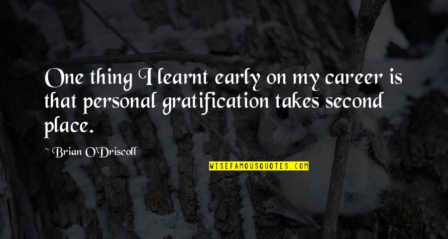Lysergic Deviantart Quotes By Brian O'Driscoll: One thing I learnt early on my career Lysergic Deviantart Quotes By Brian O'Driscoll: One thing I learnt early on my career