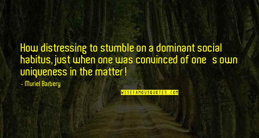 Lysergide Quotes By Muriel Barbery: How distressing to stumble on a dominant social
