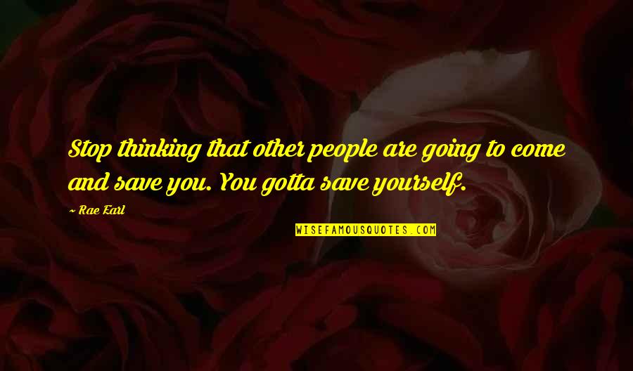 Lysethia Quotes By Rae Earl: Stop thinking that other people are going to