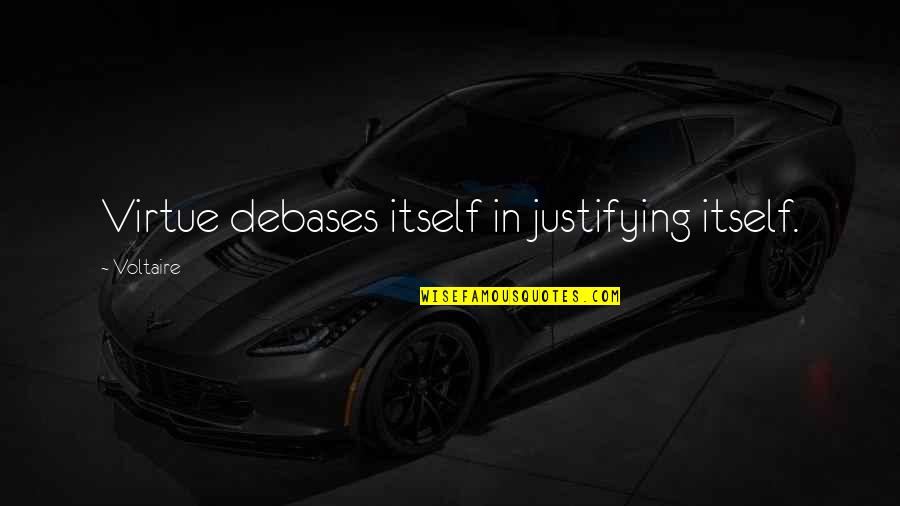 Lysette Quotes By Voltaire: Virtue debases itself in justifying itself. Lysette Quotes By Voltaire: Virtue debases itself in justifying itself.