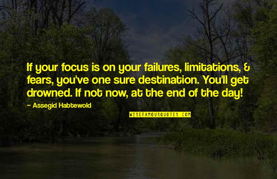 Lysholm Score Quotes By Assegid Habtewold: If your focus is on your failures, limitations,