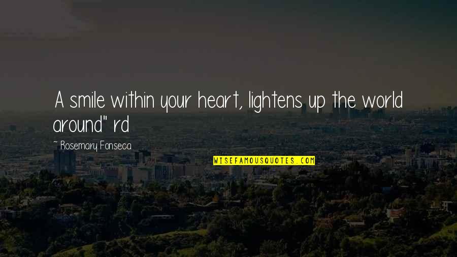 Lysiak Journalist Quotes By Rosemary Fonseca: A smile within your heart, lightens up the