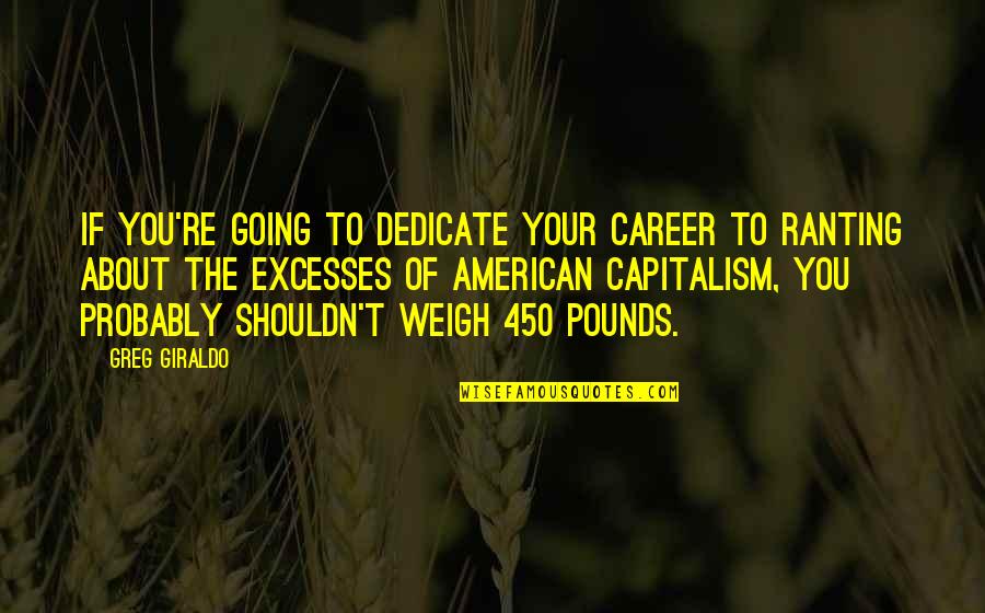 Lysimachus King Quotes By Greg Giraldo: If you're going to dedicate your career to