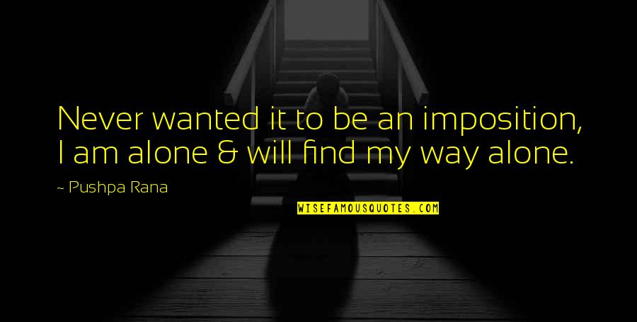 Lysimachus King Quotes By Pushpa Rana: Never wanted it to be an imposition, I