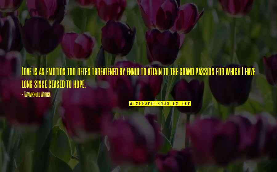 Lysimachus King Quotes By Tatamkhulu Afrika: Love is an emotion too often threatened by