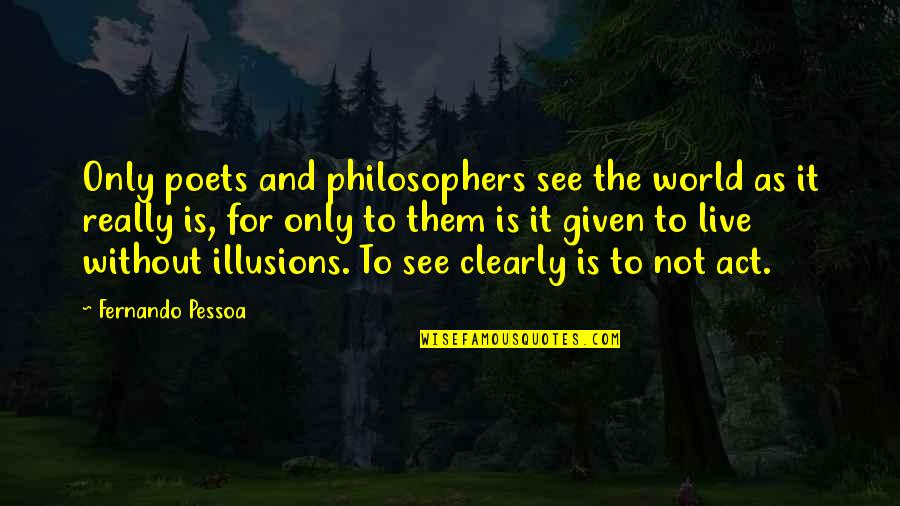 Lysimaque Nummularia Quotes By Fernando Pessoa: Only poets and philosophers see the world as