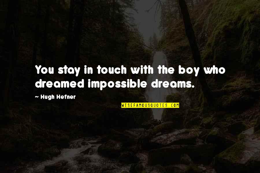 Lysins Quotes By Hugh Hefner: You stay in touch with the boy who