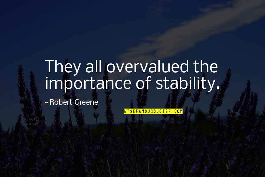 Lysistrata Play Quotes By Robert Greene: They all overvalued the importance of stability. Lysistrata Play Quotes By Robert Greene: They all overvalued the importance of stability.